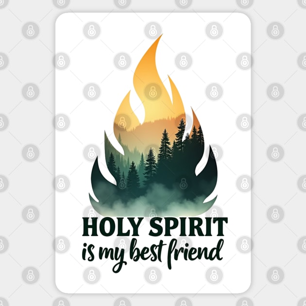 Holy Spirit is My Best Friend Fire Magnet by Rox